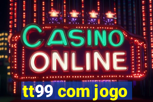 tt99 com jogo